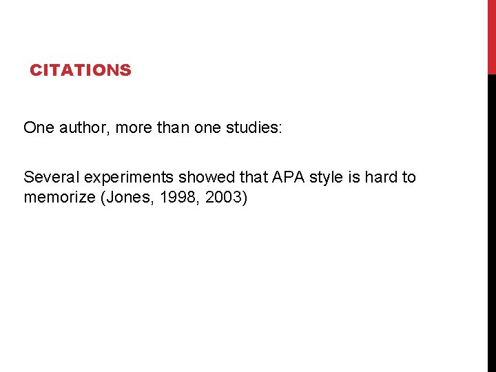 CITATIONS One author, more than one studies: Several experiments showed that APA style is