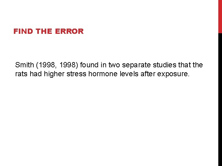 FIND THE ERROR Smith (1998, 1998) found in two separate studies that the rats