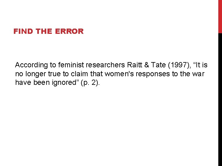 FIND THE ERROR According to feminist researchers Raitt & Tate (1997), “It is no