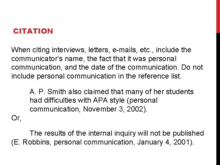 CITATION When citing interviews, letters, e-mails, etc. , include the communicator’s name, the fact