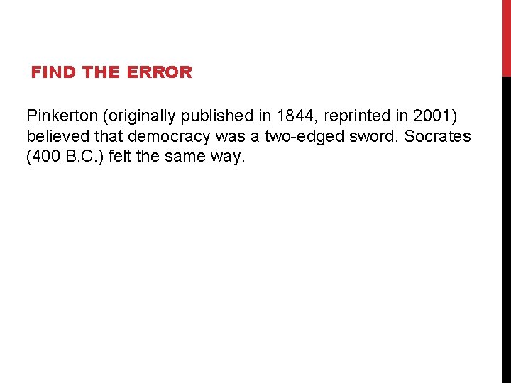 FIND THE ERROR Pinkerton (originally published in 1844, reprinted in 2001) believed that democracy