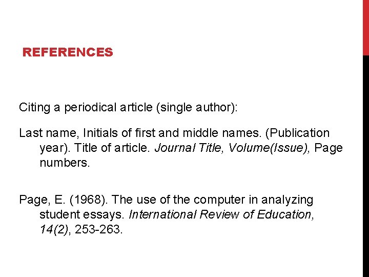 REFERENCES Citing a periodical article (single author): Last name, Initials of first and middle