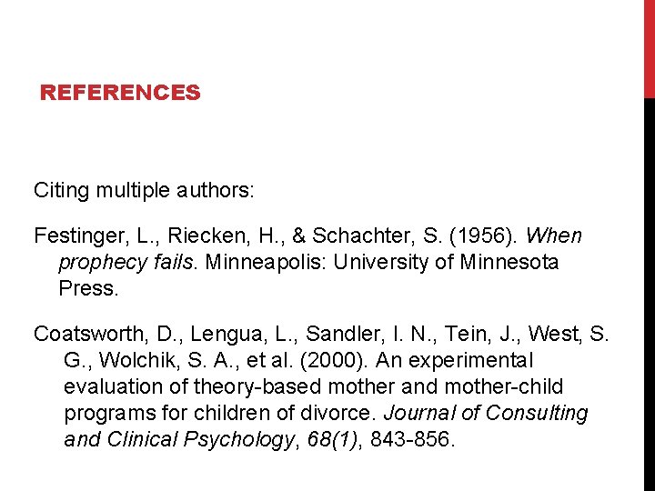 REFERENCES Citing multiple authors: Festinger, L. , Riecken, H. , & Schachter, S. (1956).
