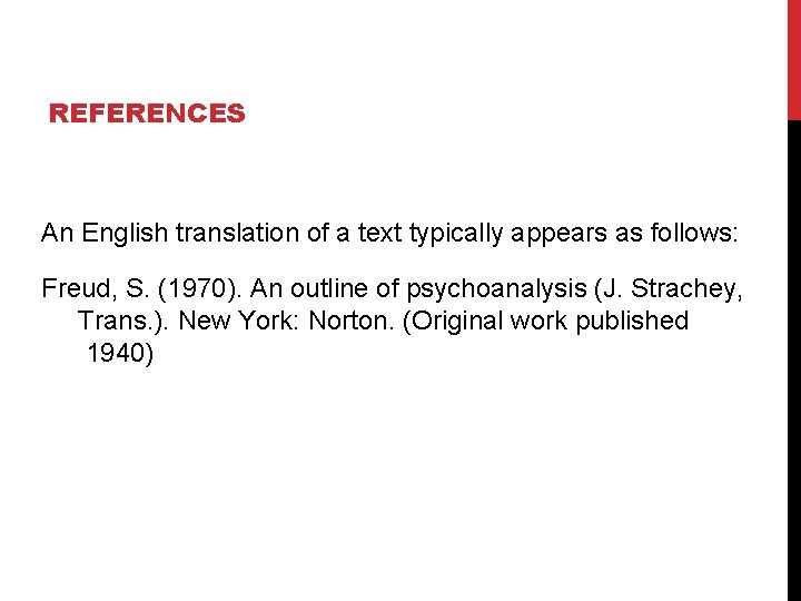 REFERENCES An English translation of a text typically appears as follows: Freud, S. (1970).