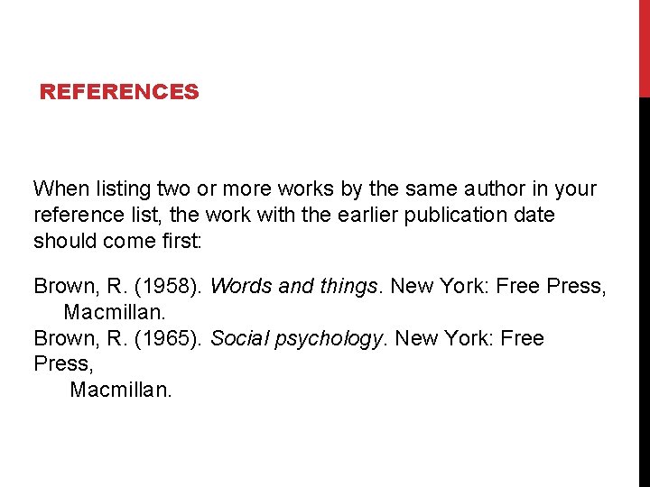 REFERENCES When listing two or more works by the same author in your reference