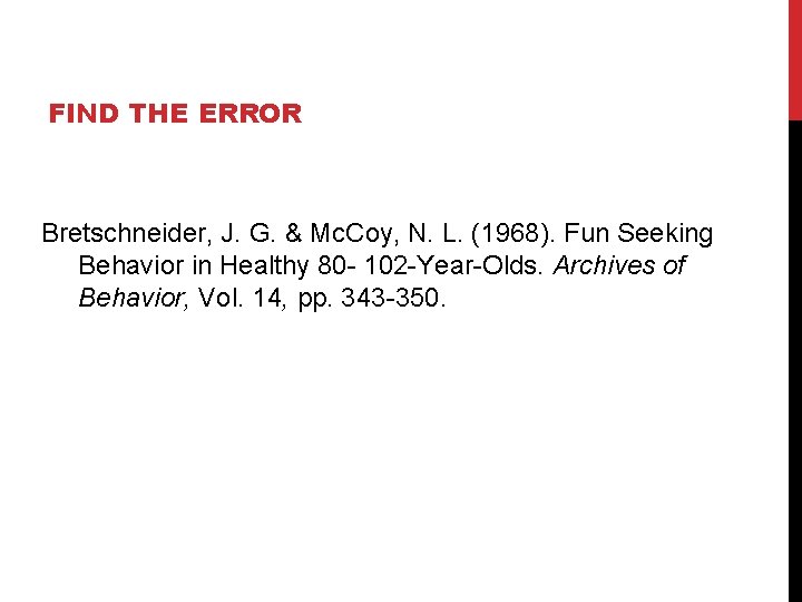 FIND THE ERROR Bretschneider, J. G. & Mc. Coy, N. L. (1968). Fun Seeking