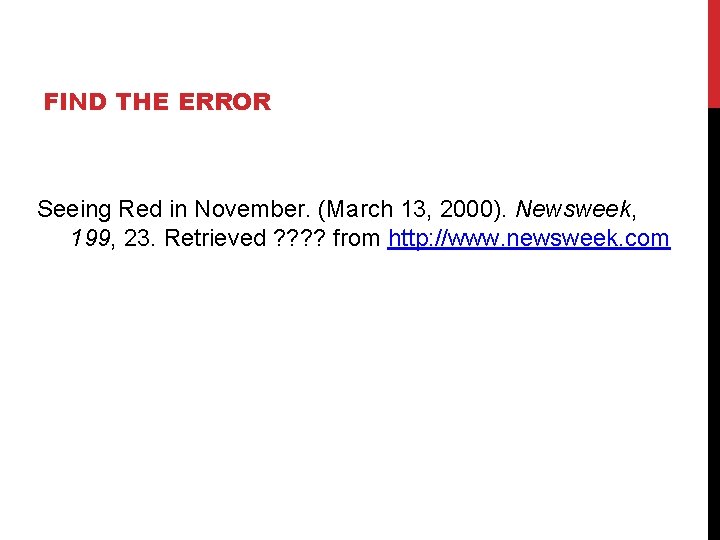 FIND THE ERROR Seeing Red in November. (March 13, 2000). Newsweek, 199, 23. Retrieved