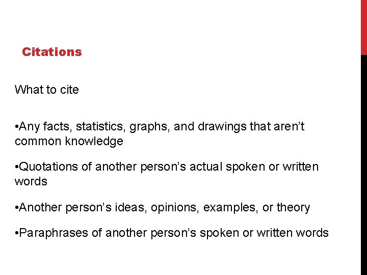 Citations What to cite • Any facts, statistics, graphs, and drawings that aren’t common