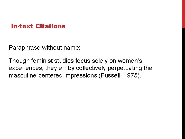 In-text Citations Paraphrase without name: Though feminist studies focus solely on women's experiences, they
