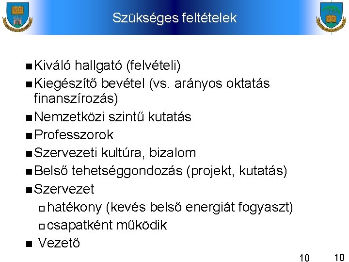 Szükséges feltételek Kiváló hallgató (felvételi) Kiegészítő bevétel (vs. arányos oktatás finanszírozás) Nemzetközi szintű kutatás