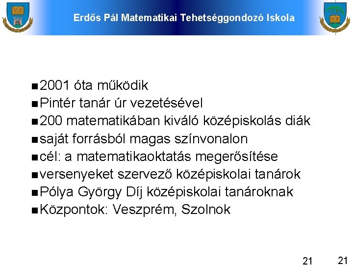 Erdős Pál Matematikai Tehetséggondozó Iskola 2001 óta működik Pintér tanár úr vezetésével 200 matematikában