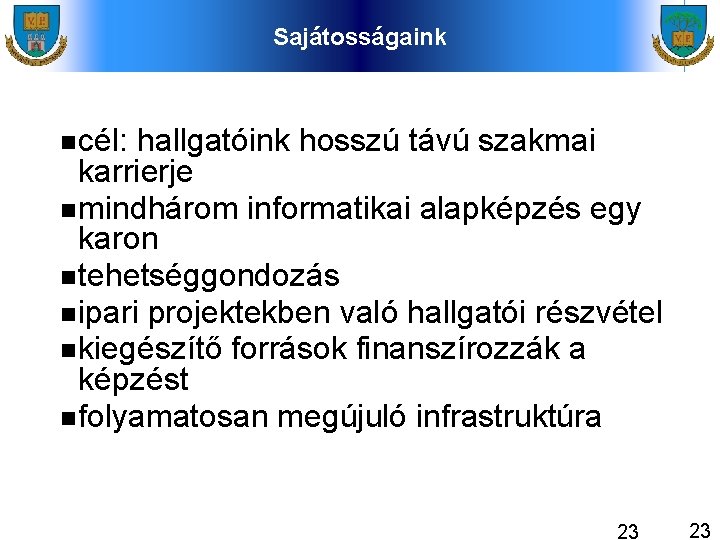 Sajátosságaink cél: hallgatóink hosszú távú szakmai karrierje mindhárom informatikai alapképzés egy karon tehetséggondozás ipari