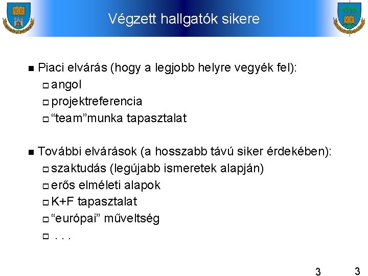 Végzett hallgatók sikere Piaci elvárás (hogy a legjobb helyre vegyék fel): angol projektreferencia “team”munka