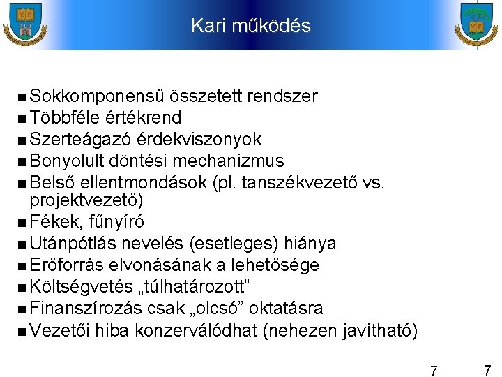 Kari működés Sokkomponensű összetett rendszer Többféle értékrend Szerteágazó érdekviszonyok Bonyolult döntési mechanizmus Belső ellentmondások