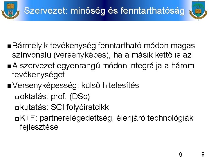 Szervezet: minőség és fenntarthatóság Bármelyik tevékenység fenntartható módon magas színvonalú (versenyképes), ha a másik