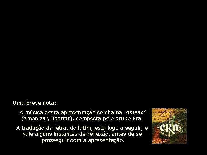 Uma breve nota: A música desta apresentação se chama ‘Ameno’ (amenizar, libertar), composta pelo