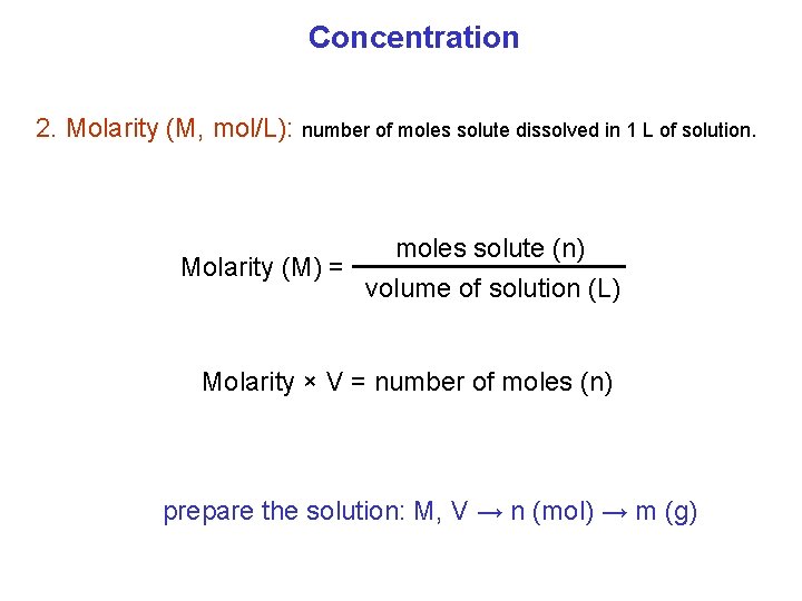 Concentration 2. Molarity (M, mol/L): number of moles solute dissolved in 1 L of