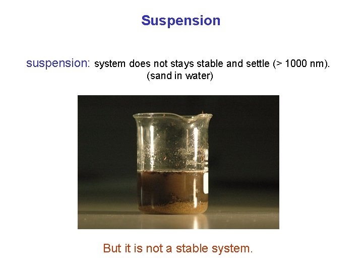 Suspension suspension: system does not stays stable and settle (> 1000 nm). (sand in