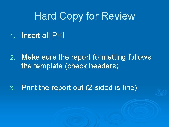 Hard Copy for Review 1. Insert all PHI 2. Make sure the report formatting