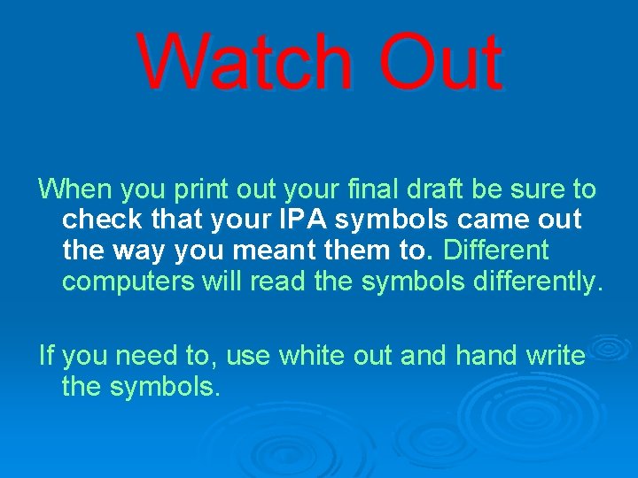 Watch Out When you print out your final draft be sure to check that