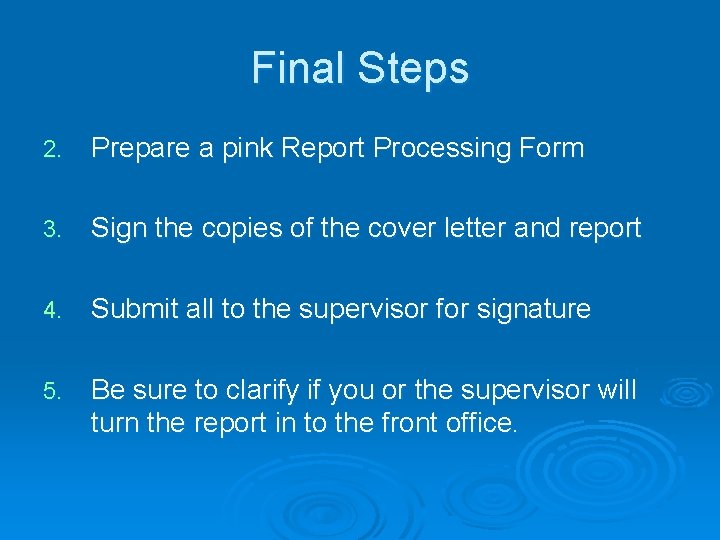 Final Steps 2. Prepare a pink Report Processing Form 3. Sign the copies of