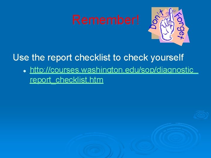 Remember! Use the report checklist to check yourself l http: //courses. washington. edu/sop/diagnostic_ report_checklist.