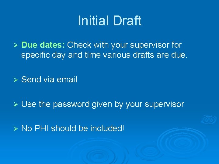 Initial Draft Ø Due dates: Check with your supervisor for specific day and time