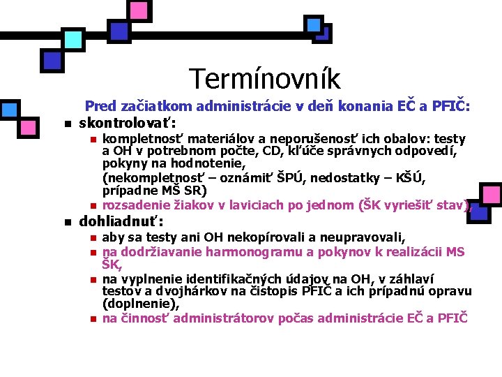 Termínovník n Pred začiatkom administrácie v deň konania EČ a PFIČ: skontrolovať: n n