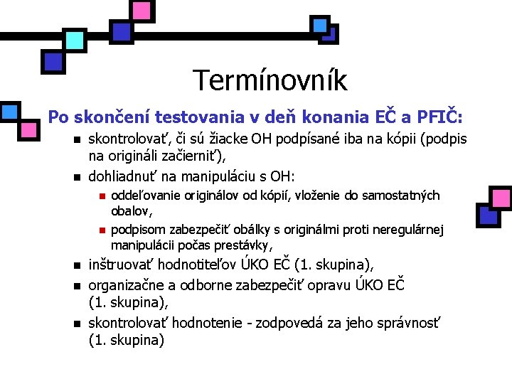 Termínovník Po skončení testovania v deň konania EČ a PFIČ: n n skontrolovať, či