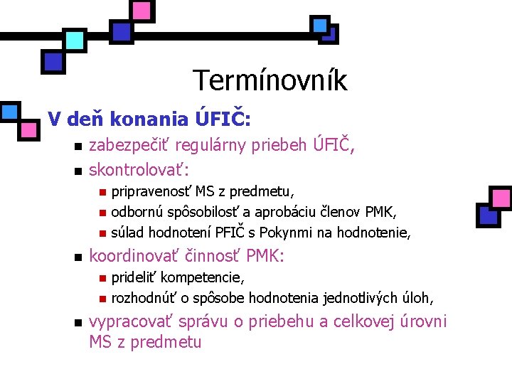 Termínovník V deň konania ÚFIČ: n n zabezpečiť regulárny priebeh ÚFIČ, skontrolovať: n n