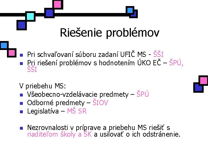 Riešenie problémov n n Pri schvaľovaní súboru zadaní UFIČ MS - ŠŠI Pri riešení