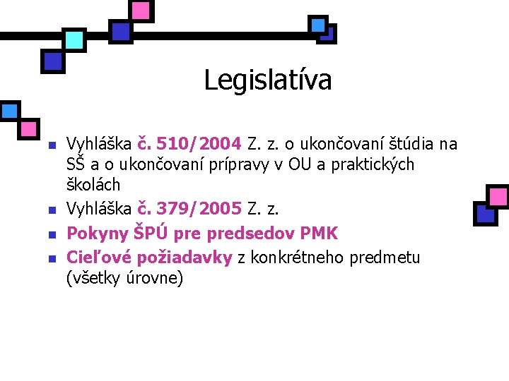 Legislatíva n n Vyhláška č. 510/2004 Z. z. o ukončovaní štúdia na SŠ a