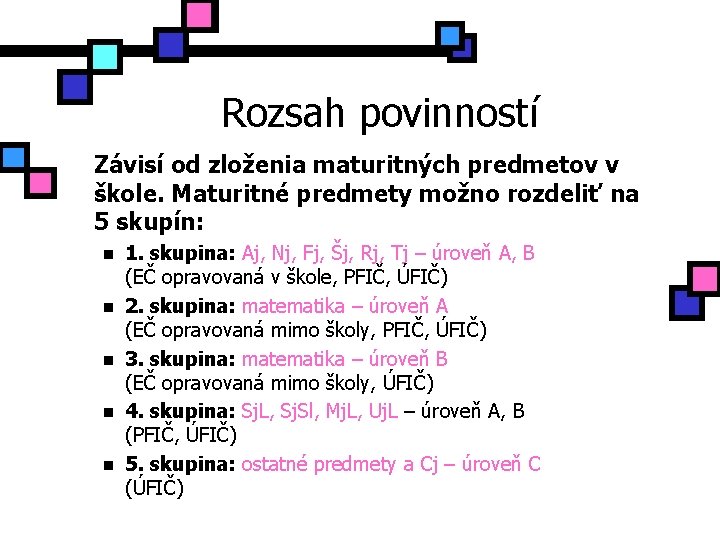 Rozsah povinností Závisí od zloženia maturitných predmetov v škole. Maturitné predmety možno rozdeliť na