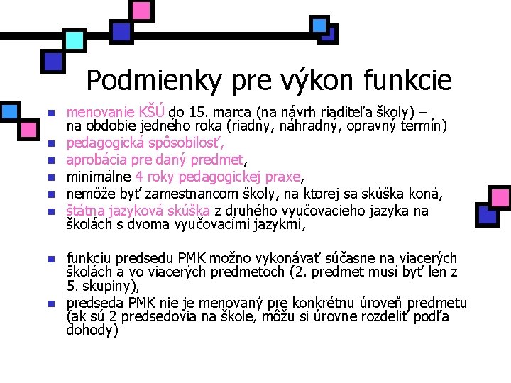 Podmienky pre výkon funkcie n n n n menovanie KŠÚ do 15. marca (na
