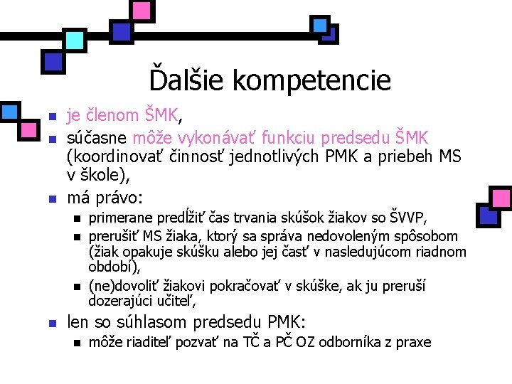 Ďalšie kompetencie n n n je členom ŠMK, súčasne môže vykonávať funkciu predsedu ŠMK