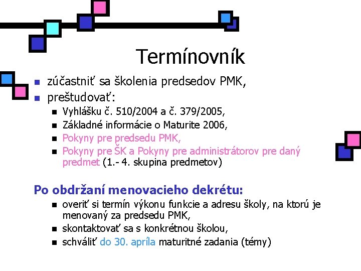 Termínovník n n zúčastniť sa školenia predsedov PMK, preštudovať: n n Vyhlášku č. 510/2004