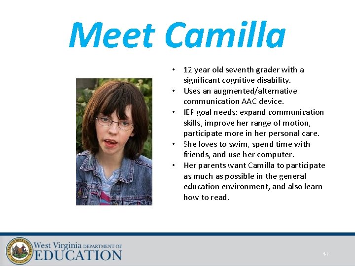 Meet Camilla • 12 year old seventh grader with a significant cognitive disability. •