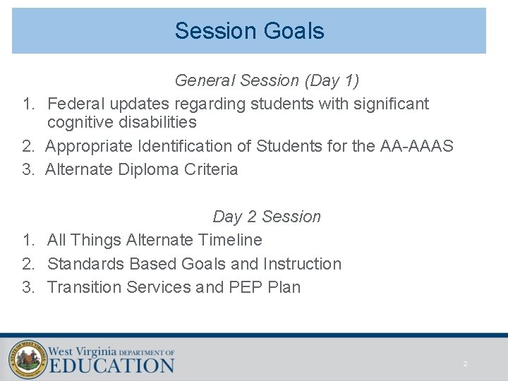 Session Goals General Session (Day 1) 1. Federal updates regarding students with significant cognitive