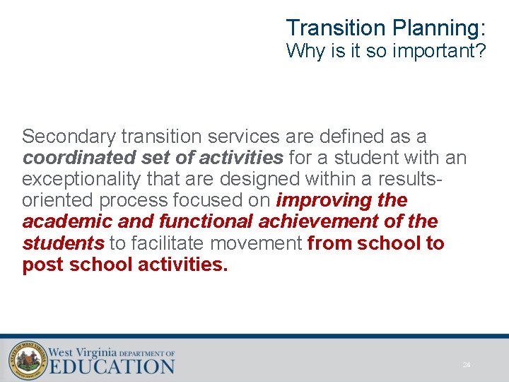 Transition Planning: Why is it so important? Secondary transition services are defined as a