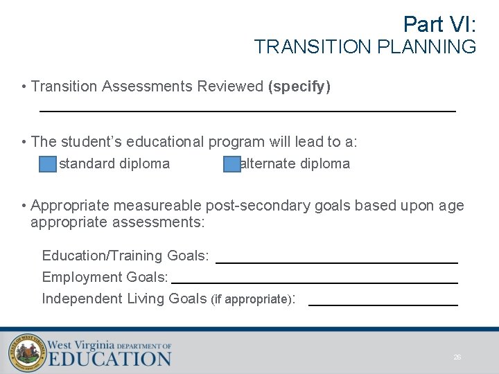 Part VI: TRANSITION PLANNING • Transition Assessments Reviewed (specify) • The student’s educational program