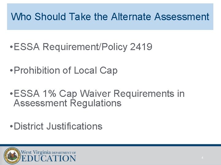 Who Should Take the Alternate Assessment • ESSA Requirement/Policy 2419 • Prohibition of Local