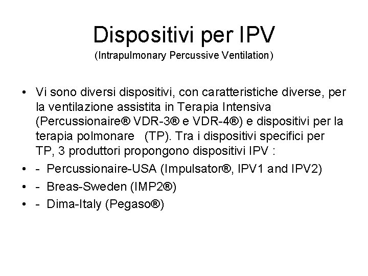 Dispositivi per IPV (Intrapulmonary Percussive Ventilation) • Vi sono diversi dispositivi, con caratteristiche diverse,
