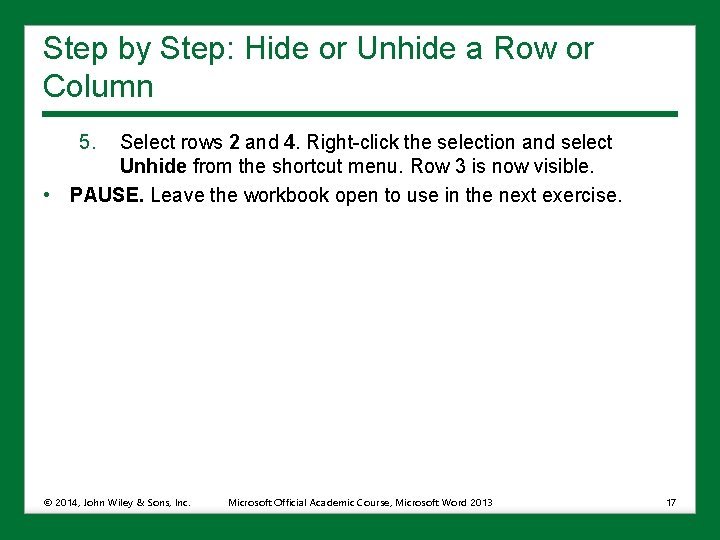 Step by Step: Hide or Unhide a Row or Column 5. Select rows 2