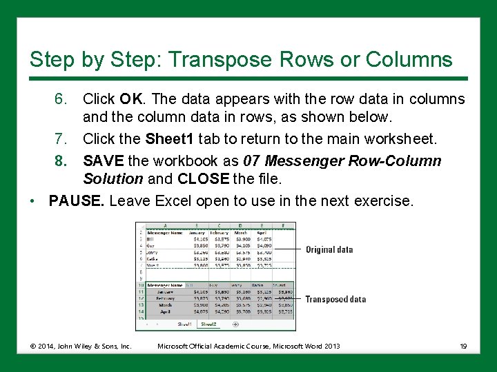 Step by Step: Transpose Rows or Columns 6. Click OK. The data appears with