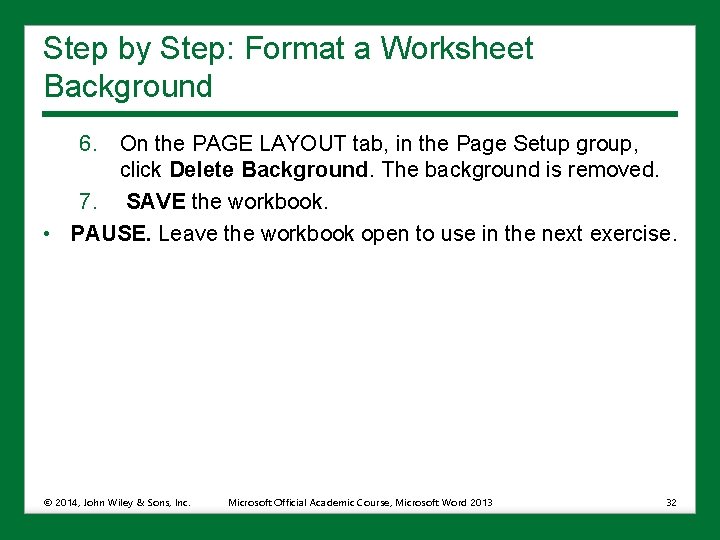 Step by Step: Format a Worksheet Background 6. On the PAGE LAYOUT tab, in
