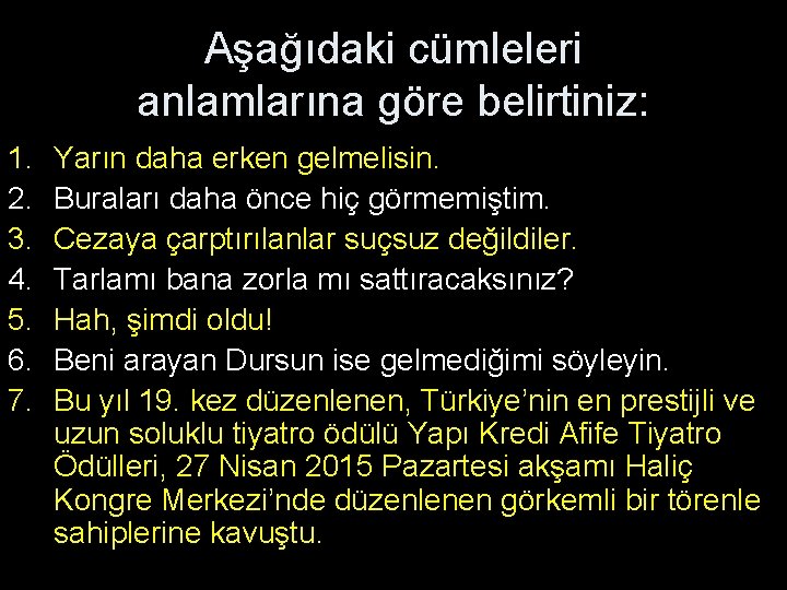 Aşağıdaki cümleleri anlamlarına göre belirtiniz: 1. 2. 3. 4. 5. 6. 7. Yarın daha