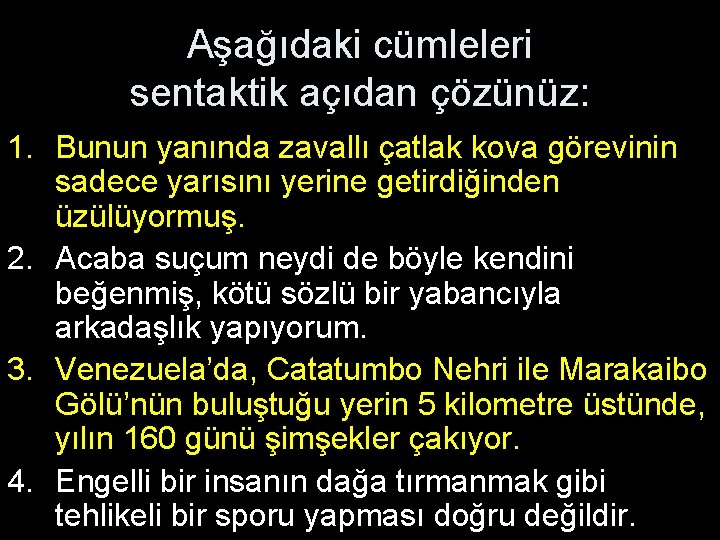 Aşağıdaki cümleleri sentaktik açıdan çözünüz: 1. Bunun yanında zavallı çatlak kova görevinin sadece yarısını