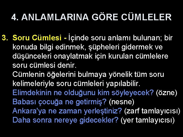 4. ANLAMLARINA GÖRE CÜMLELER 3. Soru Cümlesi - İçinde soru anlamı bulunan; bir konuda