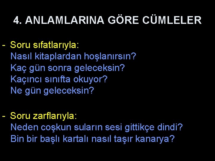 4. ANLAMLARINA GÖRE CÜMLELER - Soru sıfatlarıyla: Nasıl kitaplardan hoşlanırsın? Kaç gün sonra geleceksin?