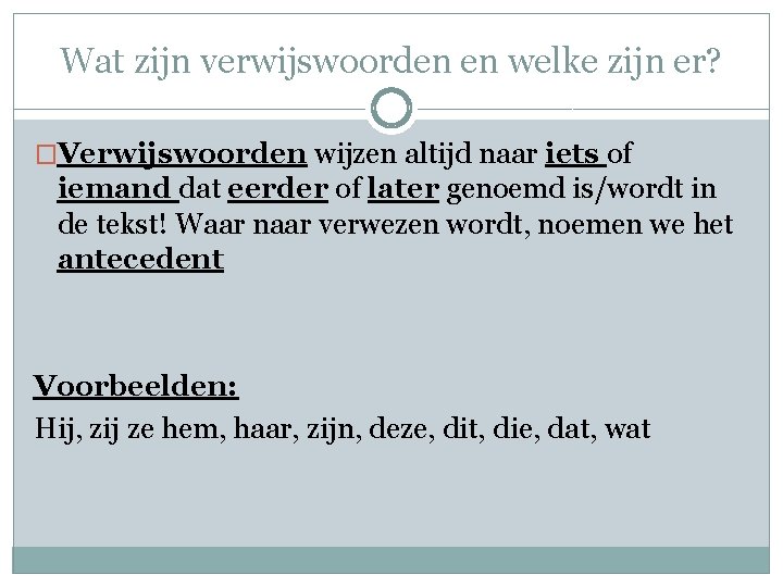 Wat zijn verwijswoorden en welke zijn er? �Verwijswoorden wijzen altijd naar iets of iemand